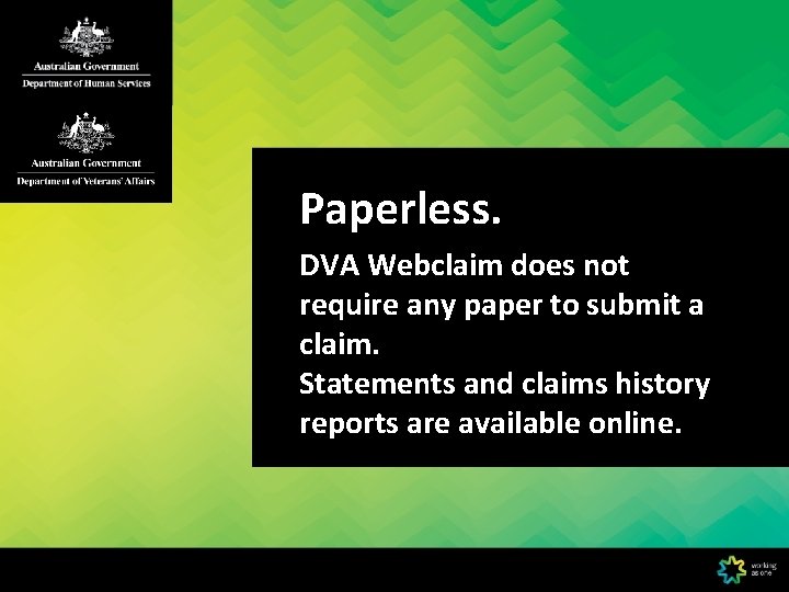 Paperless. DVA Webclaim does not require any paper to submit a claim. Statements and