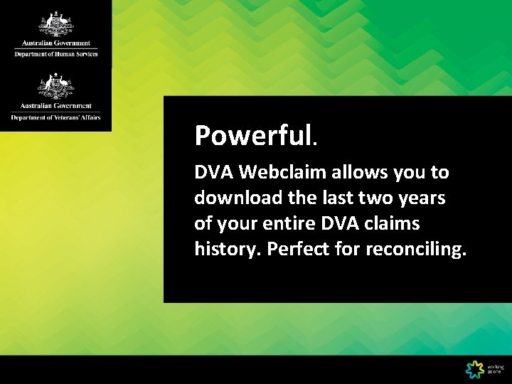 Powerful. DVA Webclaim allows you to download the last two years of your entire