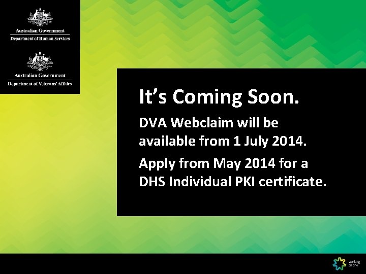 It’s Coming Soon. DVA Webclaim will be available from 1 July 2014. Apply from