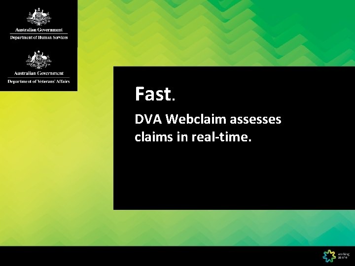 Fast. DVA Webclaim assesses claims in real-time. 