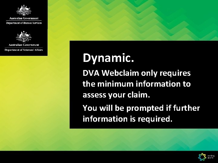 Dynamic. DVA Webclaim only requires the minimum information to assess your claim. You will