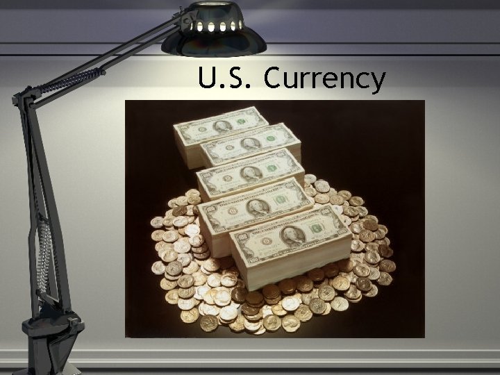 U. S. Currency 