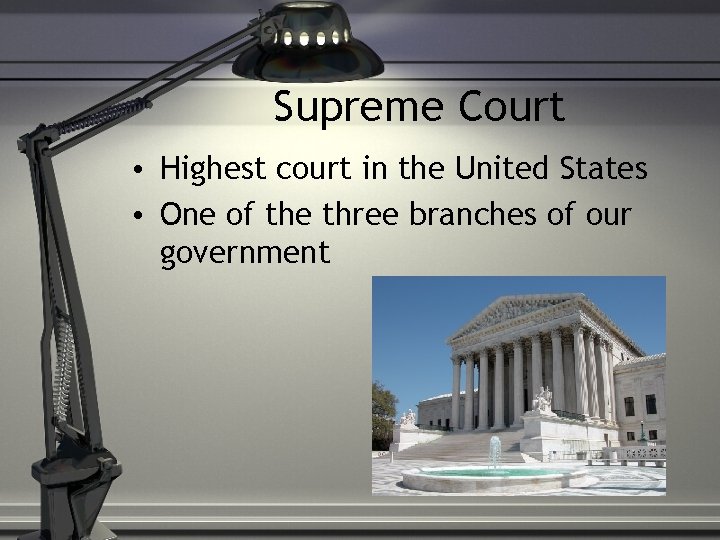 Supreme Court • Highest court in the United States • One of the three