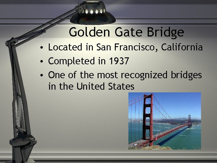 Golden Gate Bridge • Located in San Francisco, California • Completed in 1937 •