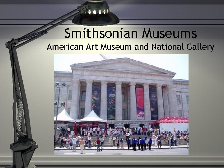 Smithsonian Museums American Art Museum and National Gallery 