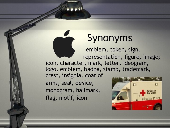 Synonyms emblem, token, sign, representation, figure, image; icon, character, mark, letter, ideogram, logo, emblem,