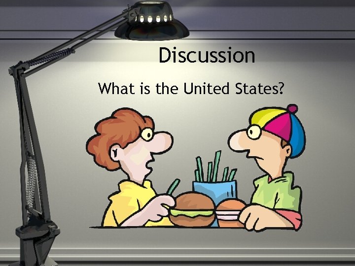 Discussion What is the United States? 