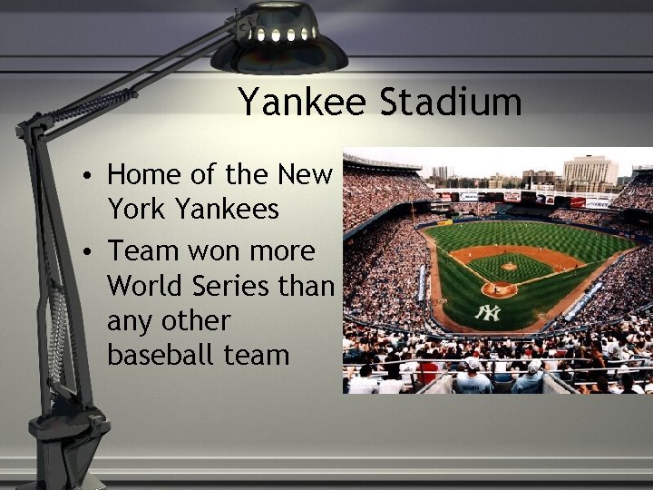 Yankee Stadium • Home of the New York Yankees • Team won more World