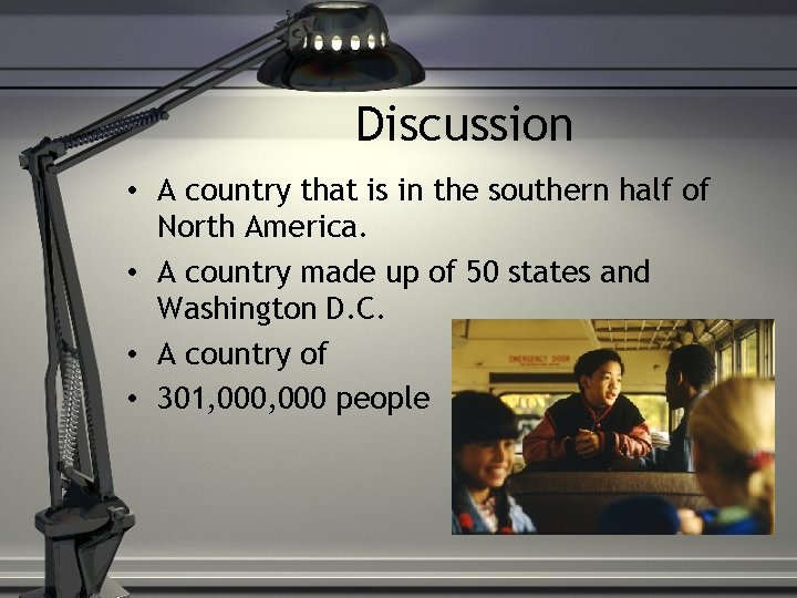 Discussion • A country that is in the southern half of North America. •