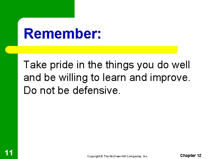 Remember: Take pride in the things you do well and be willing to learn