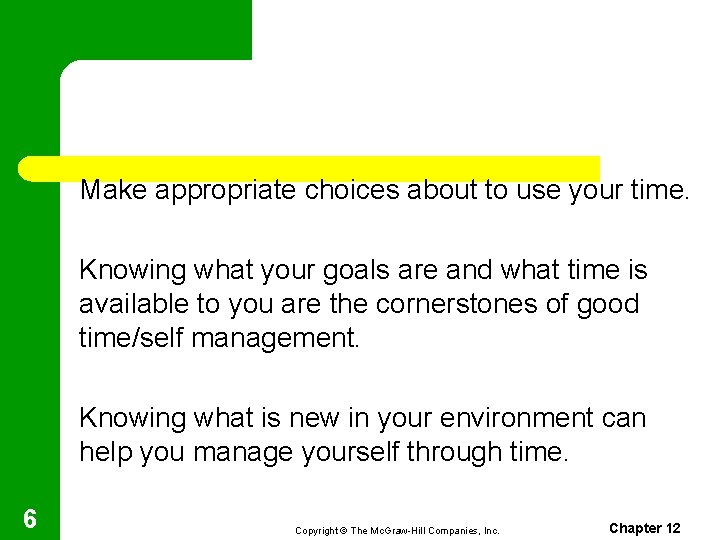 Make appropriate choices about to use your time. Knowing what your goals are and