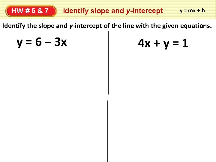 HW # 5 & 7 Identify slope and y-intercept y = mx + b
