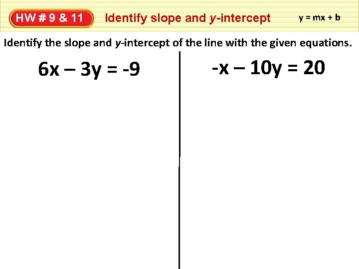 HW # 9 & 11 Identify slope and y-intercept y = mx + b
