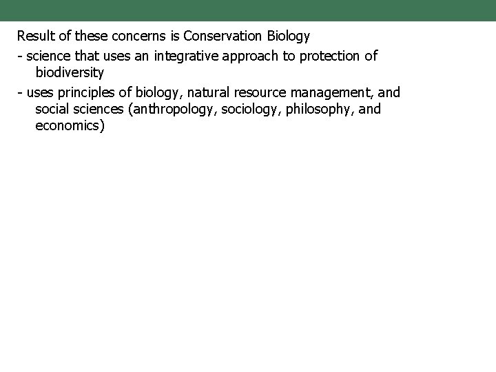Result of these concerns is Conservation Biology - science that uses an integrative approach