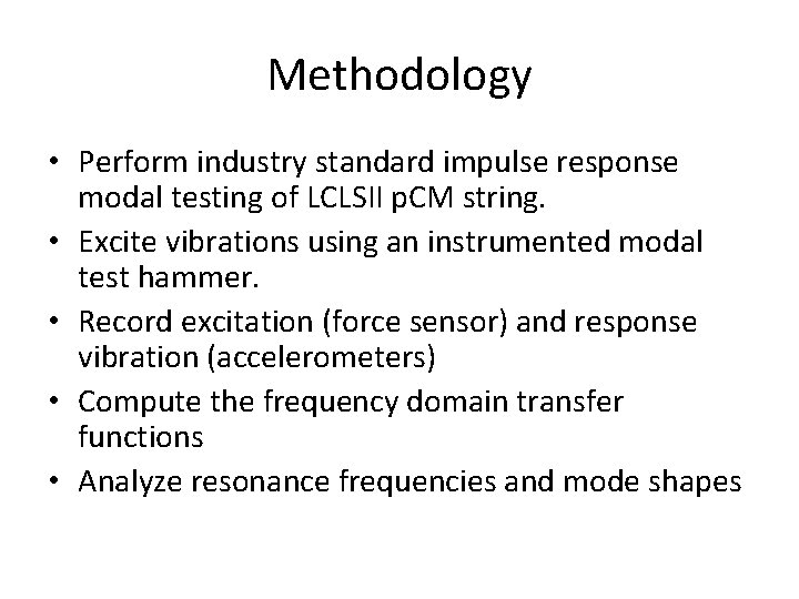Methodology • Perform industry standard impulse response modal testing of LCLSII p. CM string.