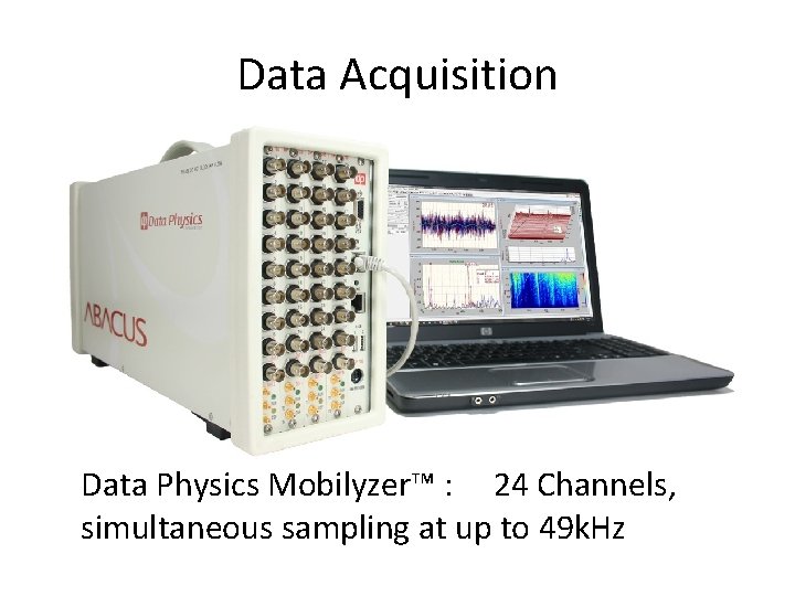 Data Acquisition Data Physics Mobilyzer™ : 24 Channels, simultaneous sampling at up to 49