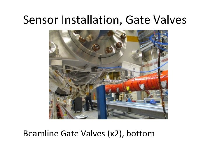 Sensor Installation, Gate Valves Beamline Gate Valves (x 2), bottom 