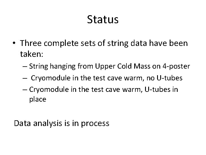 Status • Three complete sets of string data have been taken: – String hanging