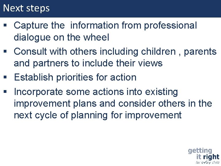 Next steps Capture the information from professional dialogue on the wheel Consult with others