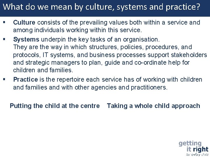 What do we mean by culture, systems and practice? Culture consists of the prevailing