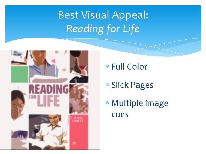 Best Visual Appeal: Reading for Life Full Color Slick Pages Multiple image cues 