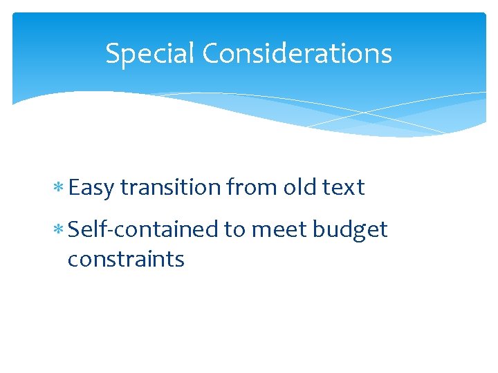 Special Considerations Easy transition from old text Self-contained to meet budget constraints 