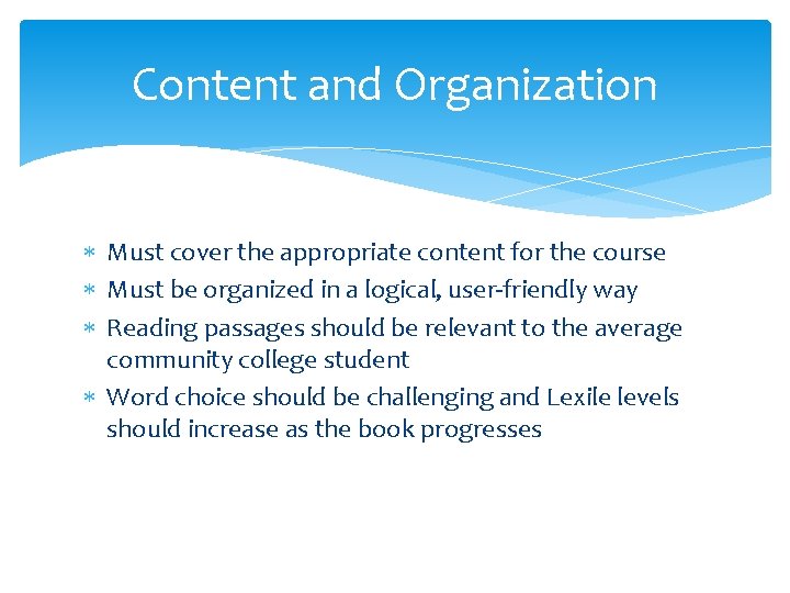 Content and Organization Must cover the appropriate content for the course Must be organized