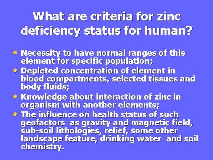What are criteria for zinc deficiency status for human? • Necessity to have normal