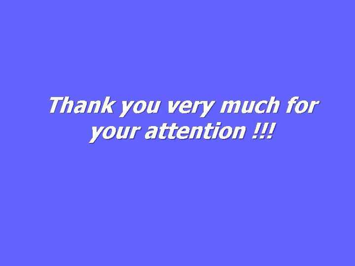 Thank you very much for your attention !!! 