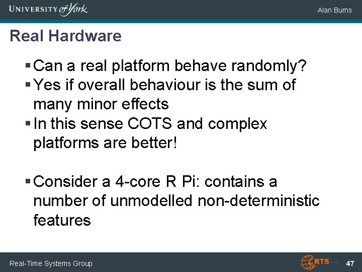 Alan Burns Real Hardware § Can a real platform behave randomly? § Yes if