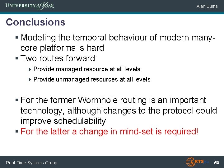 Alan Burns Conclusions § Modeling the temporal behaviour of modern manycore platforms is hard