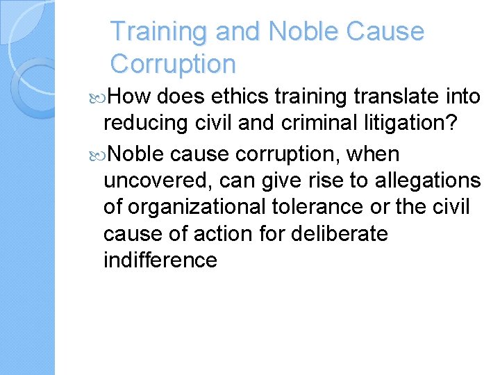 Training and Noble Cause Corruption How does ethics training translate into reducing civil and