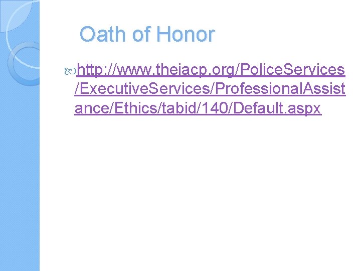 Oath of Honor http: //www. theiacp. org/Police. Services /Executive. Services/Professional. Assist ance/Ethics/tabid/140/Default. aspx 