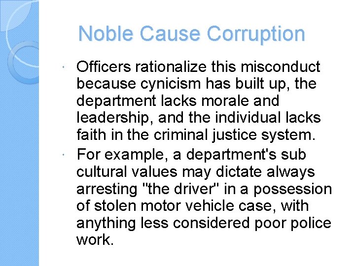 Noble Cause Corruption Officers rationalize this misconduct because cynicism has built up, the department