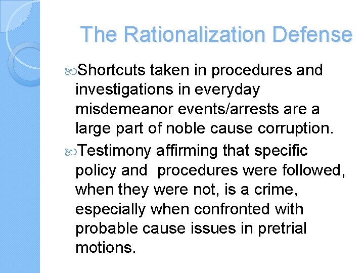 The Rationalization Defense Shortcuts taken in procedures and investigations in everyday misdemeanor events/arrests are