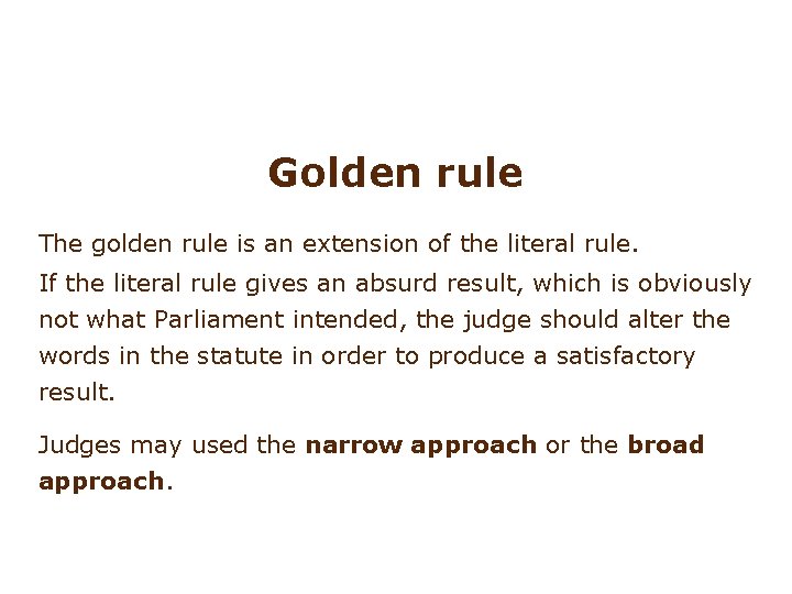 Golden rule The golden rule is an extension of the literal rule. If the