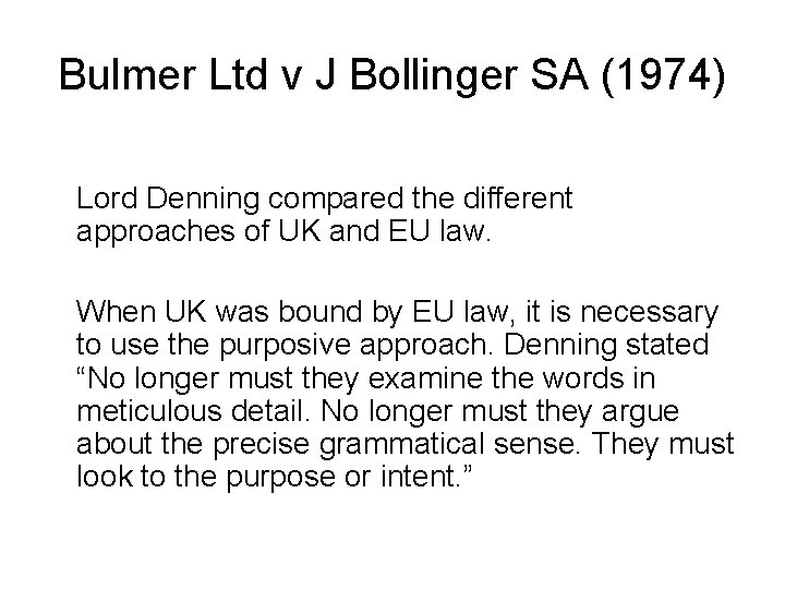 Bulmer Ltd v J Bollinger SA (1974) Lord Denning compared the different approaches of