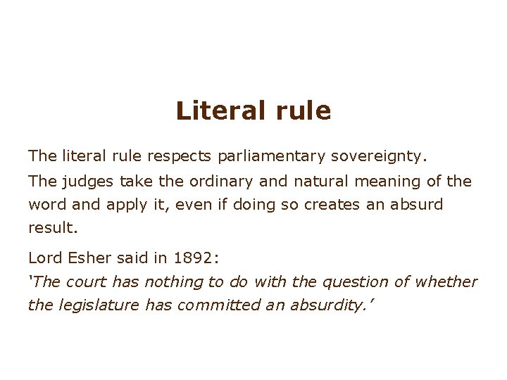 Literal rule The literal rule respects parliamentary sovereignty. The judges take the ordinary and