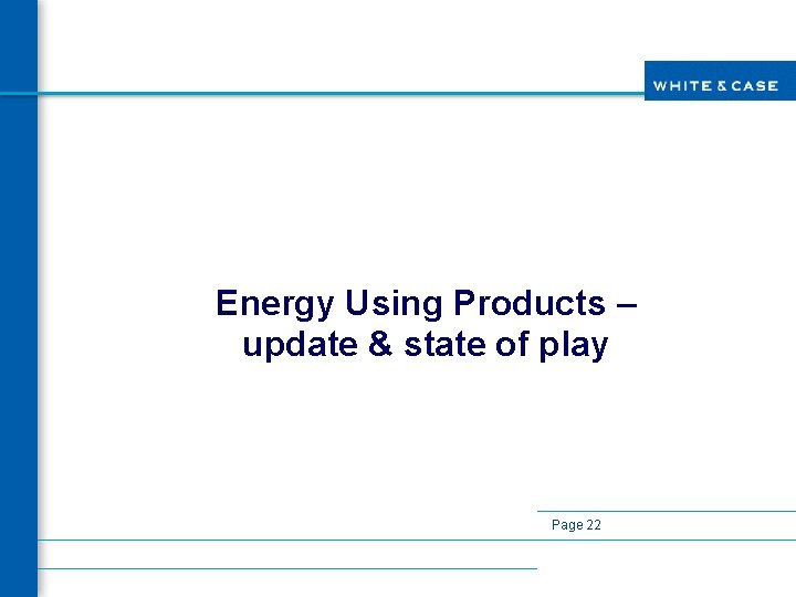 Energy Using Products – update & state of play Page 22 