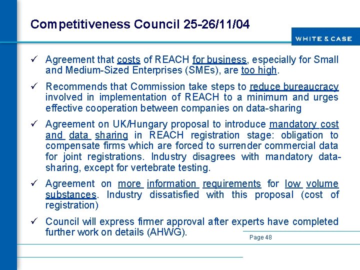 Competitiveness Council 25 -26/11/04 ü Agreement that costs of REACH for business, especially for