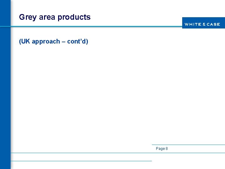 Grey area products (UK approach – cont’d) Page 8 