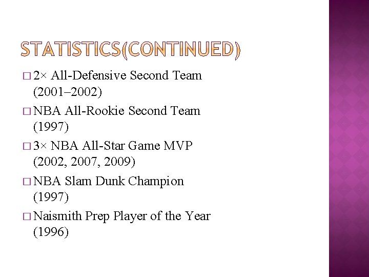 � 2× All-Defensive Second Team (2001– 2002) � NBA All-Rookie Second Team (1997) �