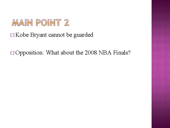 � Kobe Bryant cannot be guarded � Opposition: What about the 2008 NBA Finals?