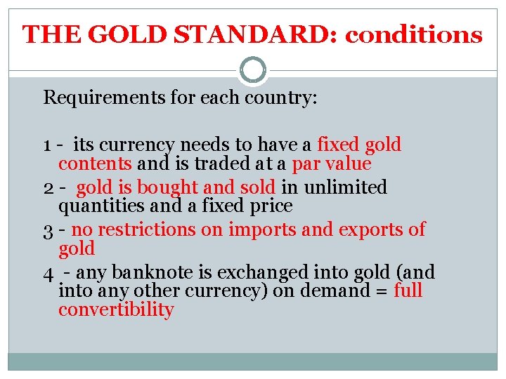 THE GOLD STANDARD: conditions Requirements for each country: 1 - its currency needs to