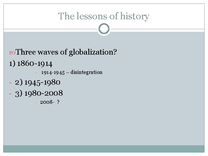 The lessons of history Three waves of globalization? 1) 1860 -1914 - 1914 -1945