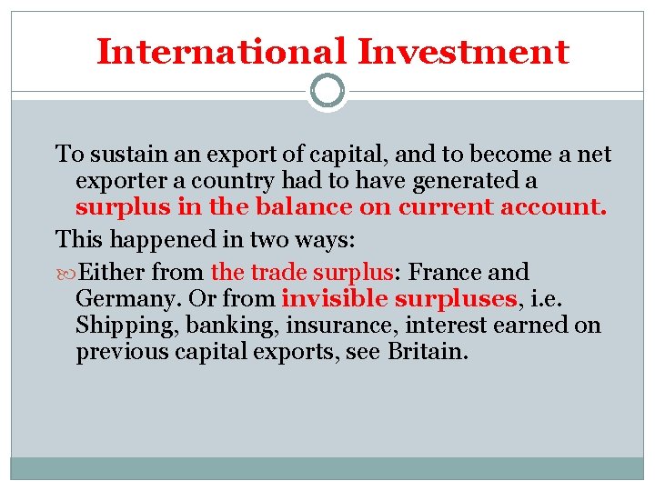 International Investment To sustain an export of capital, and to become a net exporter