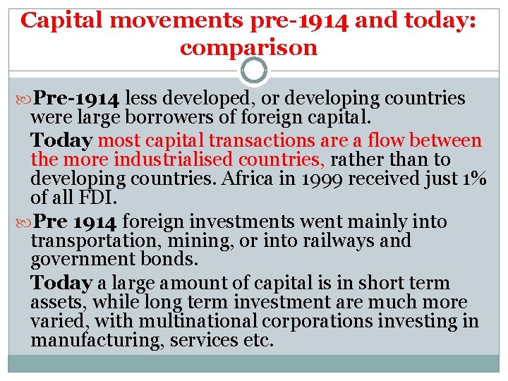 Capital movements pre-1914 and today: comparison Pre-1914 less developed, or developing countries were large