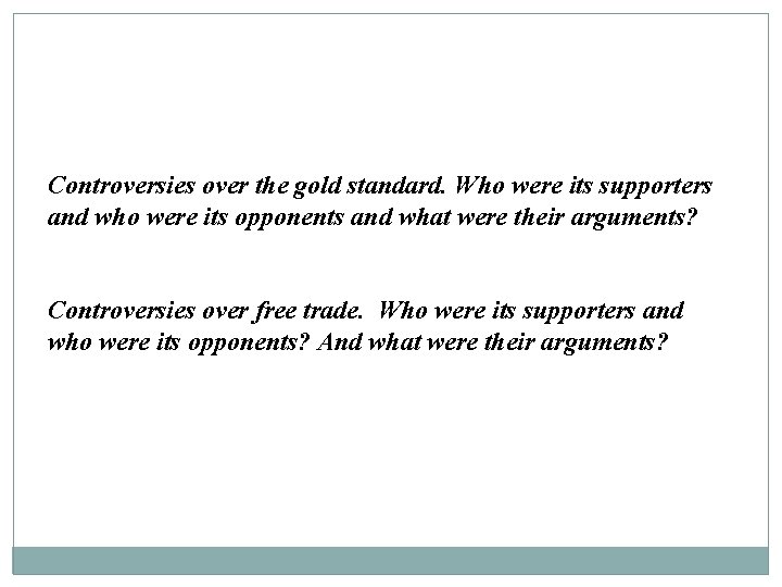 Controversies over the gold standard. Who were its supporters and who were its opponents