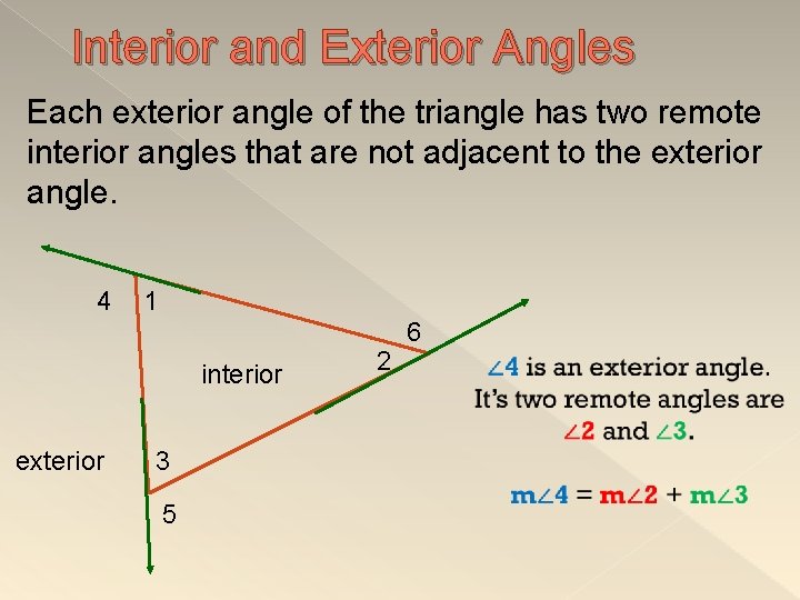 Interior and Exterior Angles Each exterior angle of the triangle has two remote interior