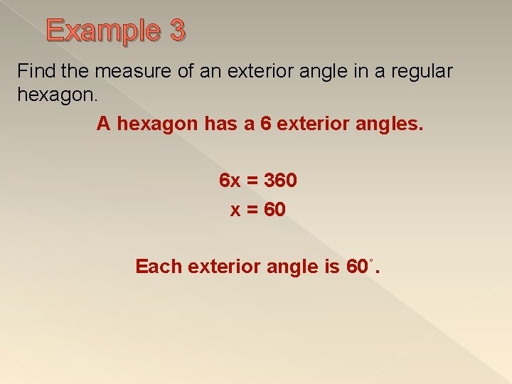 Example 3 Find the measure of an exterior angle in a regular hexagon. A